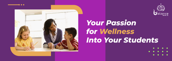 How to Instill Your Passion for Wellness Into Your Students