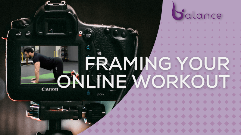 Framing Your Online Workout