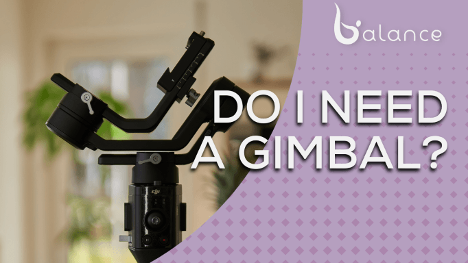 Do I Need a Gimbal?